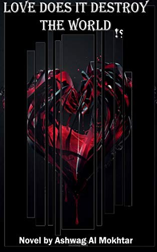 ترجمة رواية من العربيةإلى الإنجليزية " ايدمر الحب العالم §  Love... does it destroy the world للكاتبة اشواق المختار
