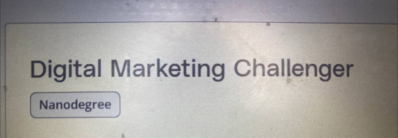 تلخيص لكورس Digital Marketing Challenger المقدم من ‘Udacity