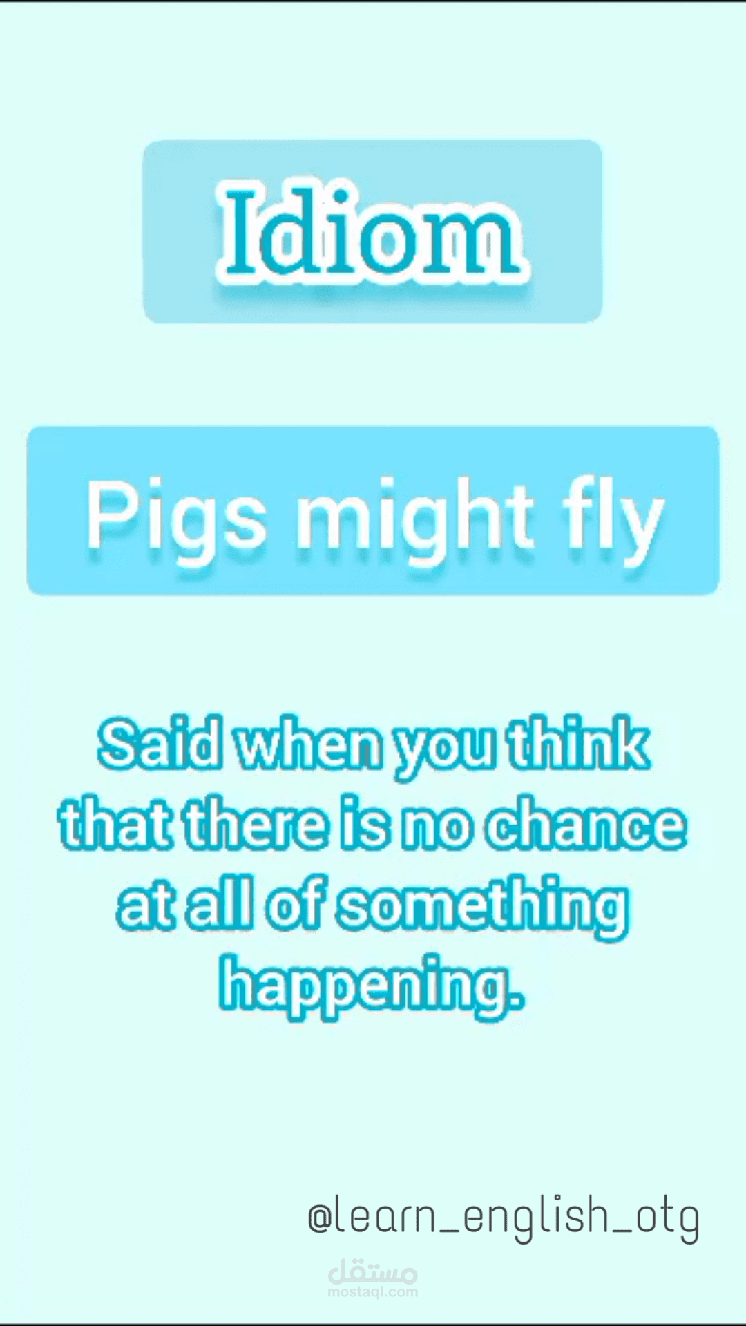 Pigs Might Fly) Idiom)