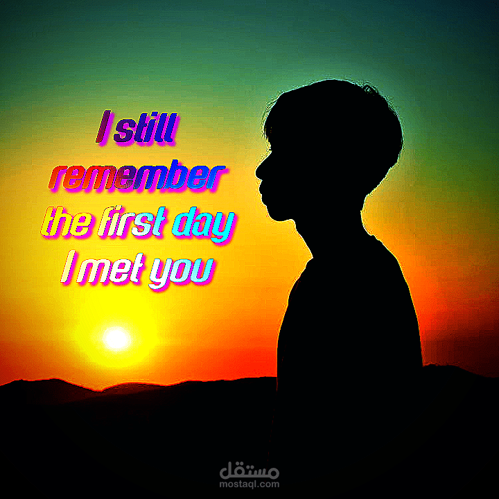 I still remember the first day i met you